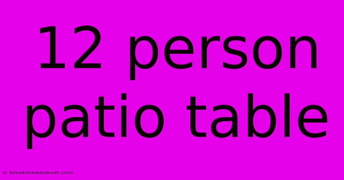 12 Person Patio Table