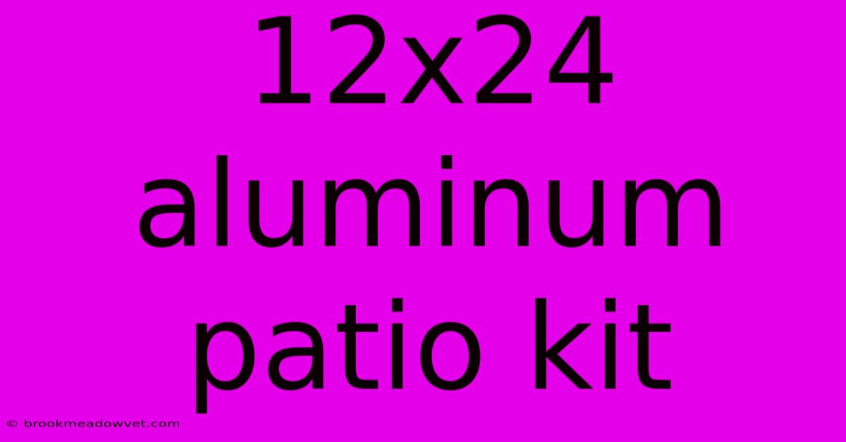 12x24 Aluminum Patio Kit