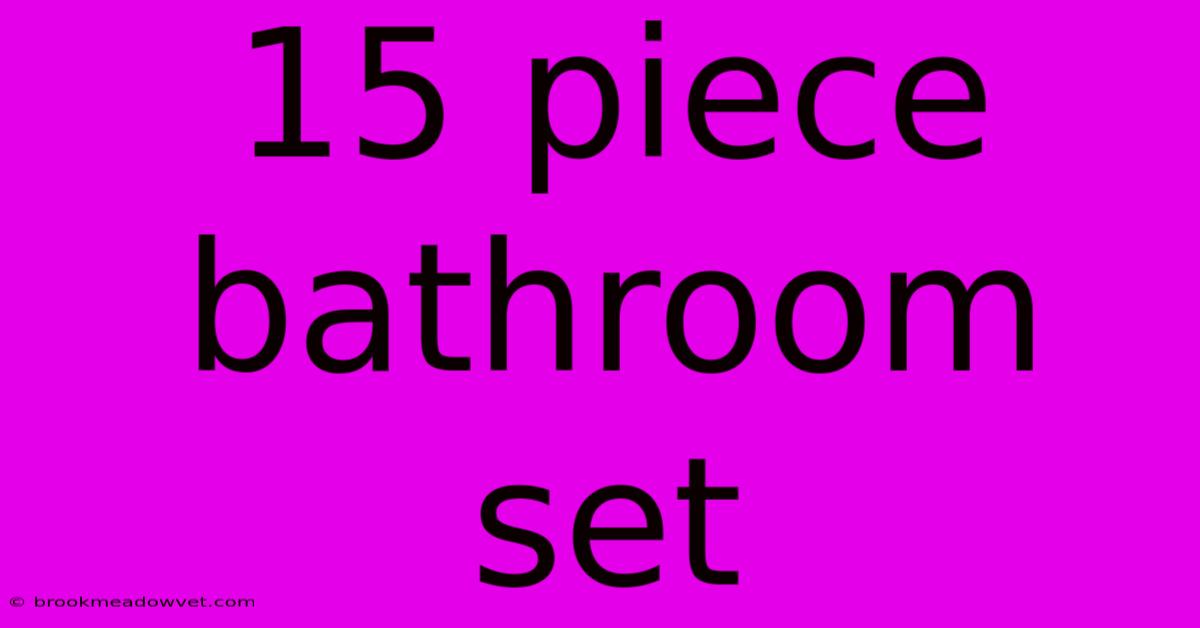 15 Piece Bathroom Set