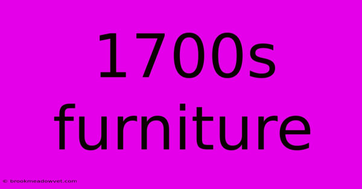 1700s Furniture