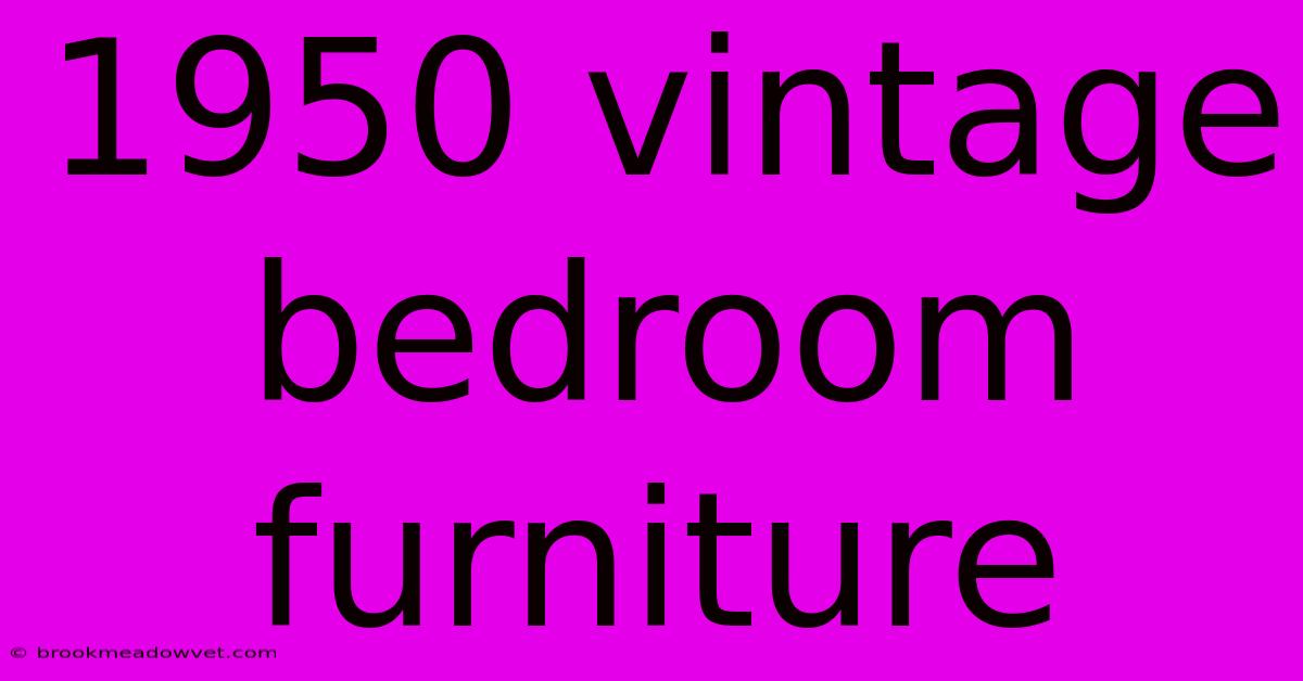 1950 Vintage Bedroom Furniture