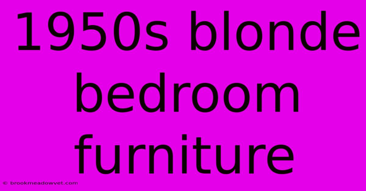 1950s Blonde Bedroom Furniture