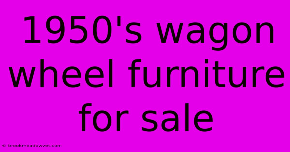 1950's Wagon Wheel Furniture For Sale