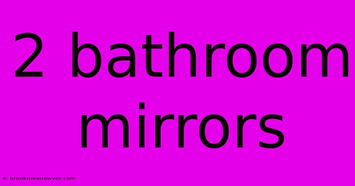 2 Bathroom Mirrors