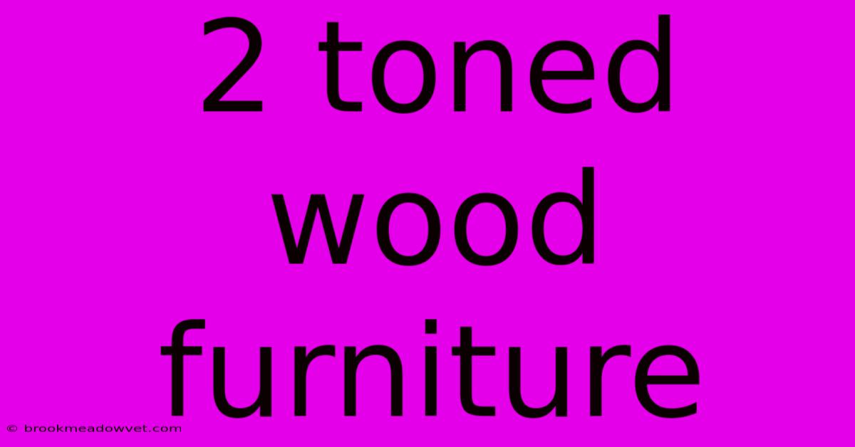 2 Toned Wood Furniture