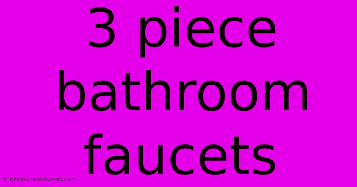 3 Piece Bathroom Faucets