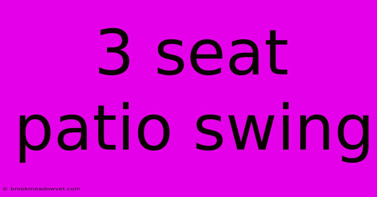 3 Seat Patio Swing