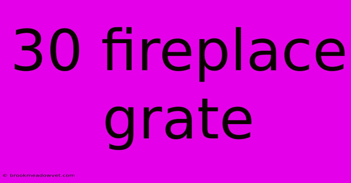 30 Fireplace Grate