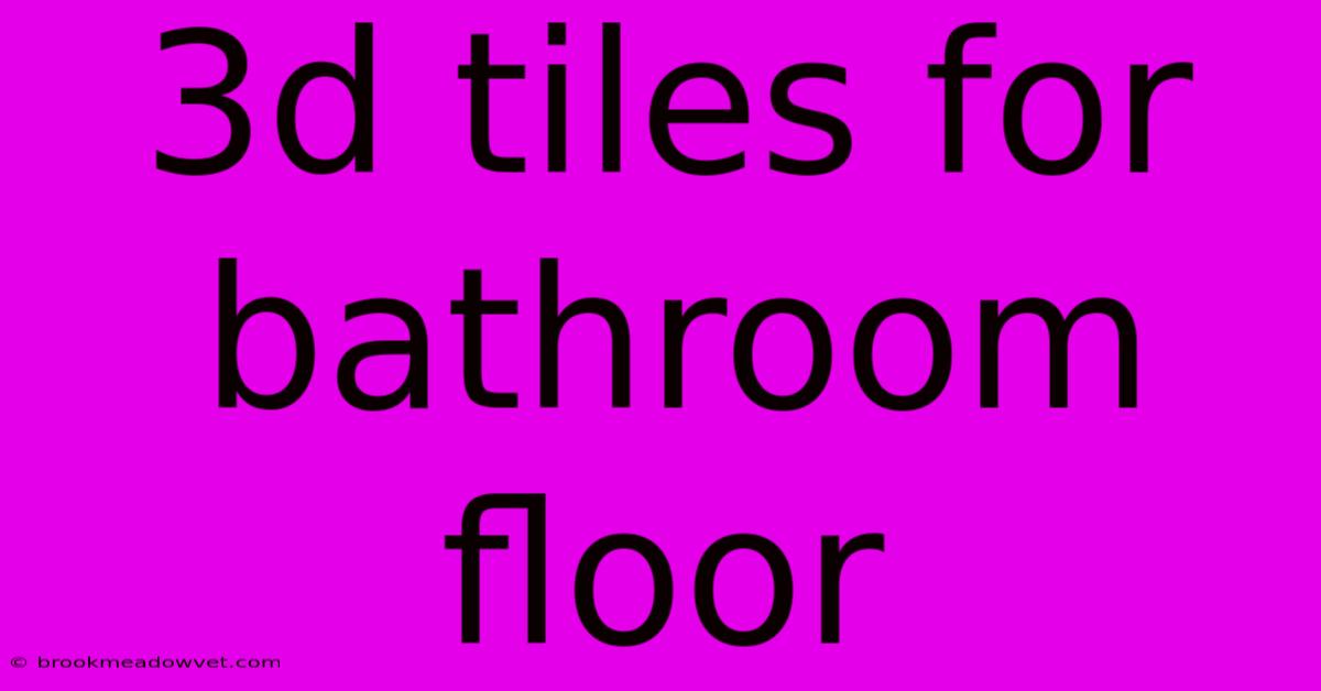 3d Tiles For Bathroom Floor