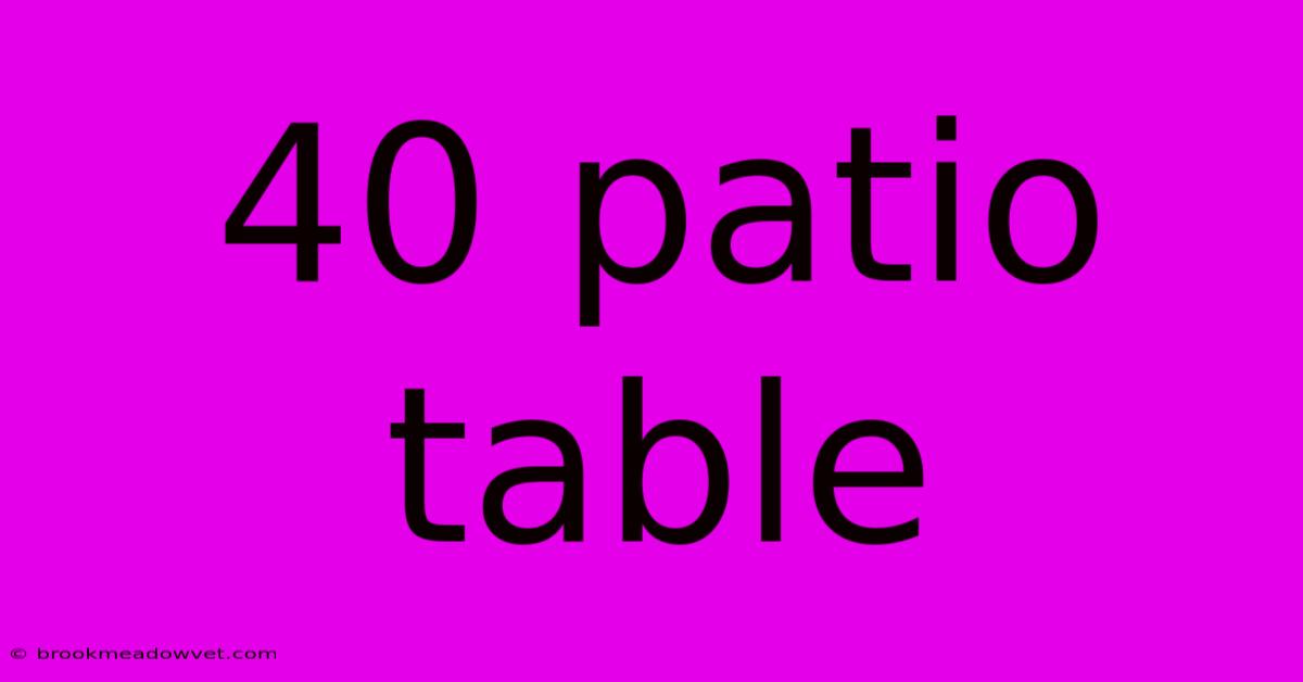 40 Patio Table