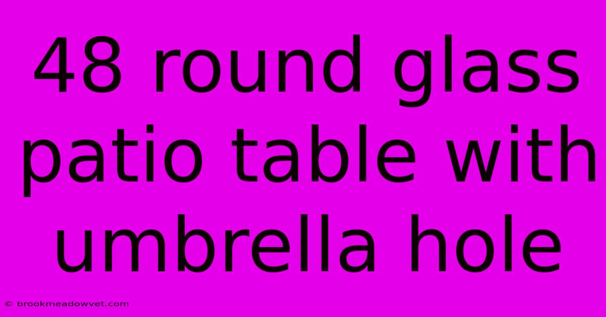 48 Round Glass Patio Table With Umbrella Hole