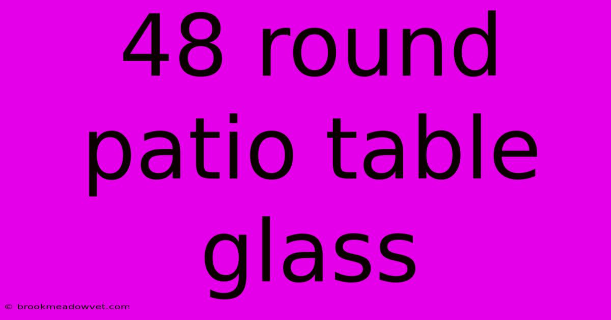 48 Round Patio Table Glass