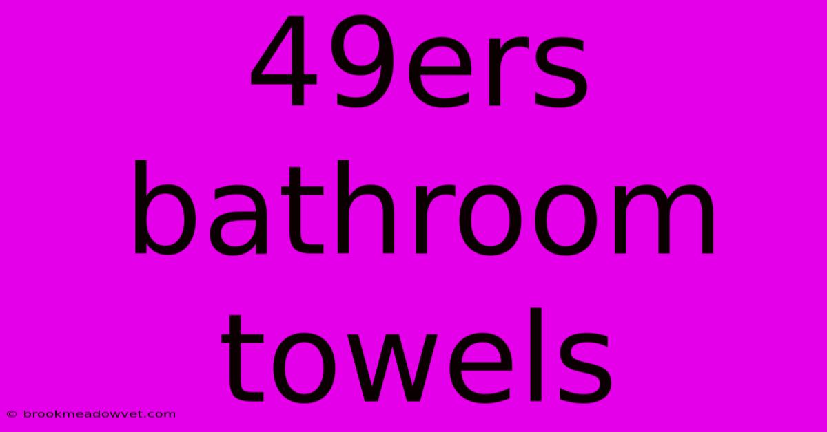 49ers Bathroom Towels