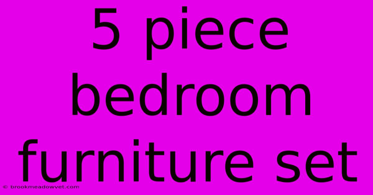 5 Piece Bedroom Furniture Set