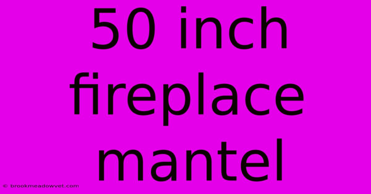 50 Inch Fireplace Mantel