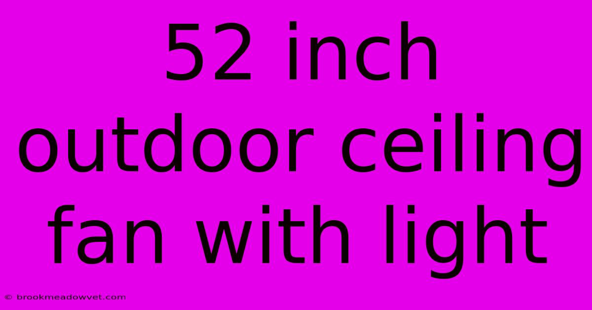 52 Inch Outdoor Ceiling Fan With Light