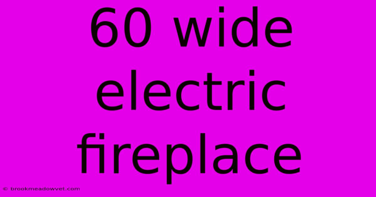 60 Wide Electric Fireplace