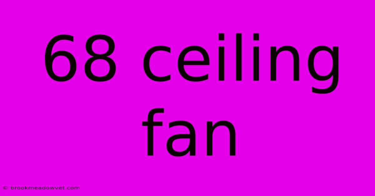 68 Ceiling Fan