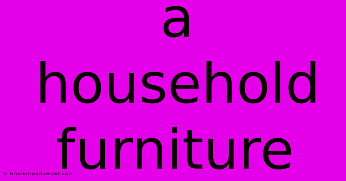 A Household Furniture