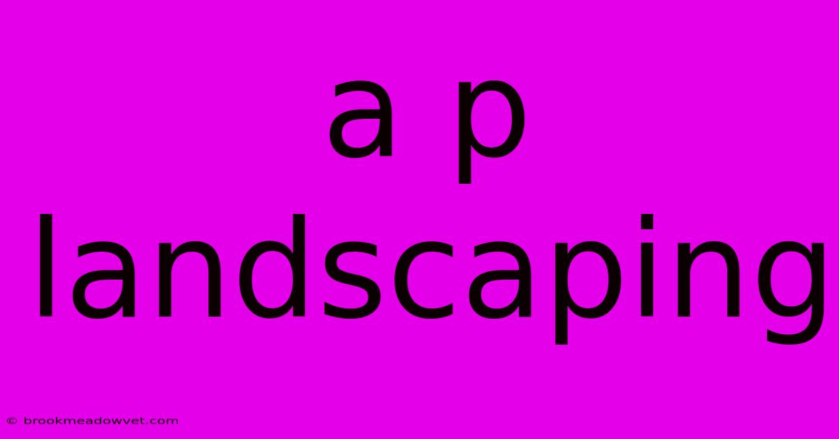 A P Landscaping