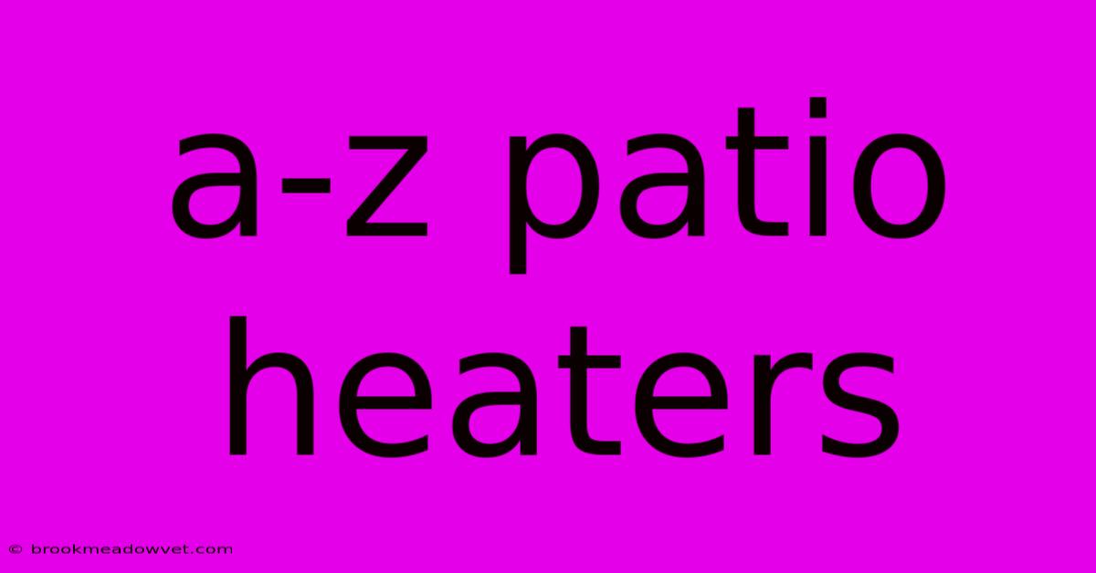 A-z Patio Heaters