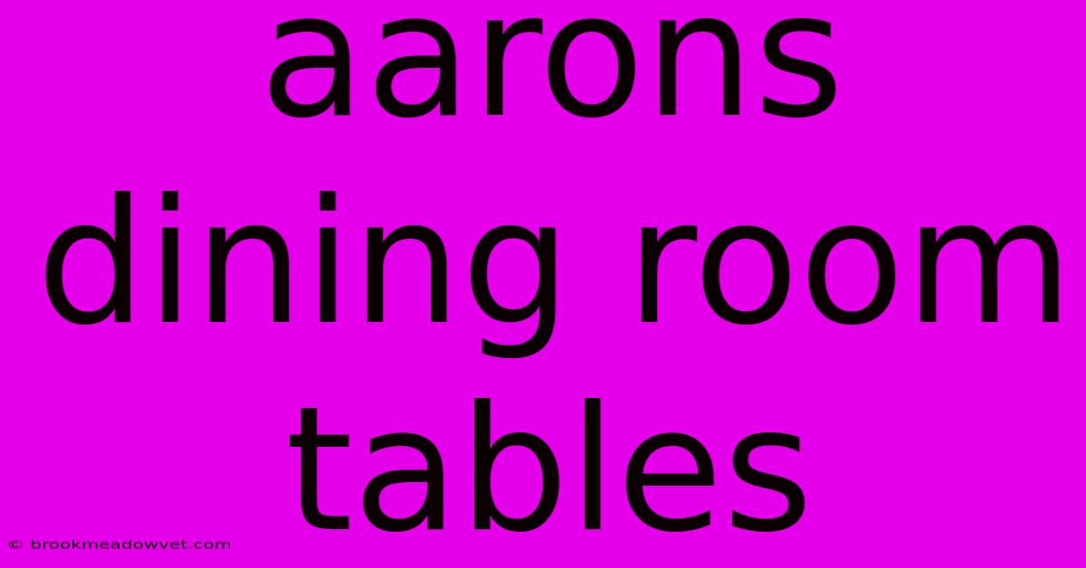 Aarons Dining Room Tables