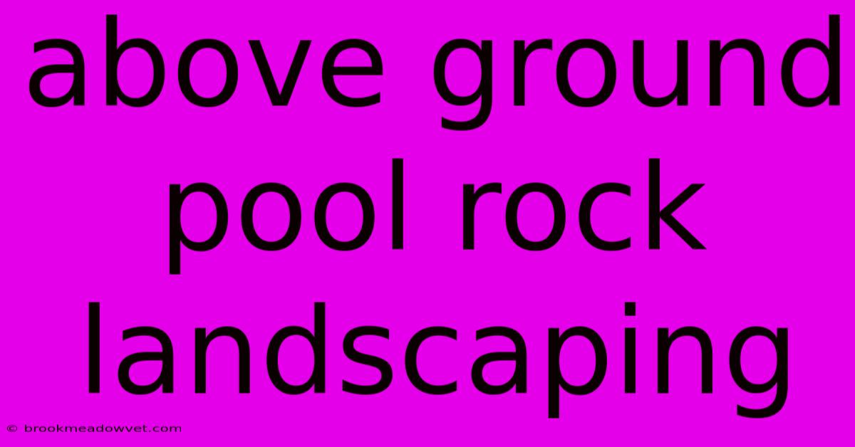 Above Ground Pool Rock Landscaping