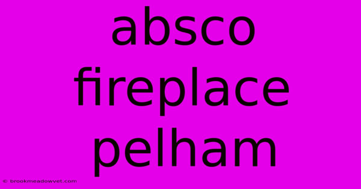 Absco Fireplace Pelham