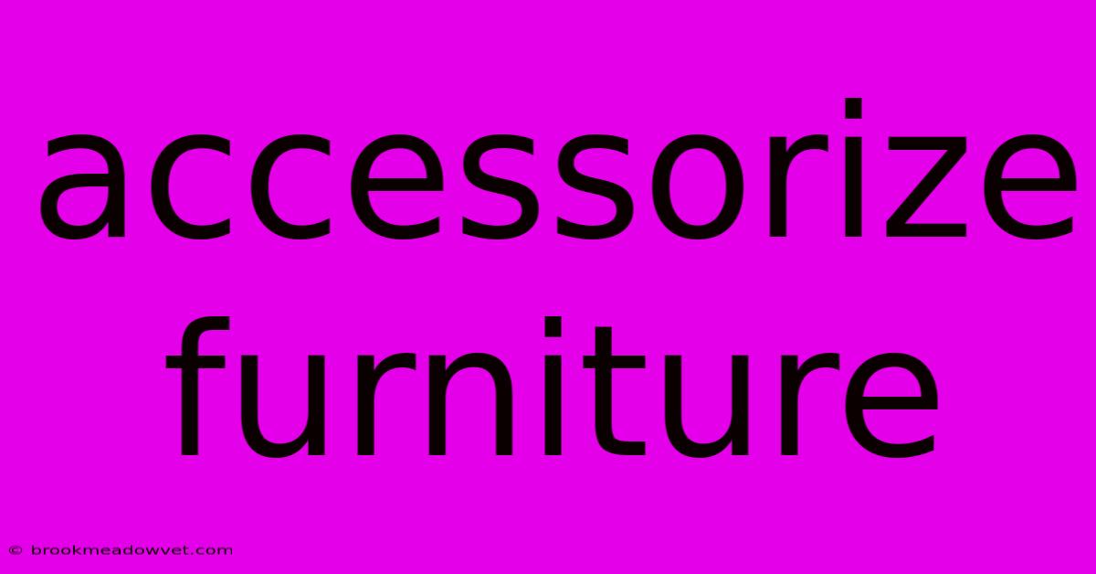 Accessorize Furniture