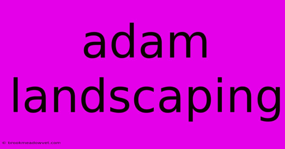 Adam Landscaping