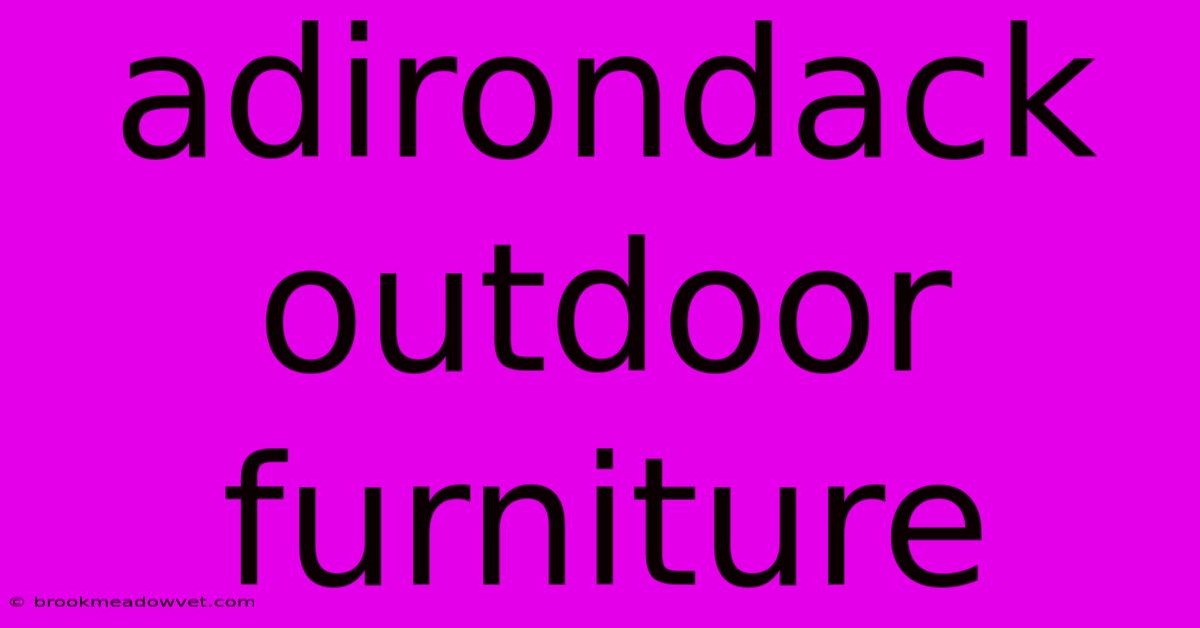 Adirondack Outdoor Furniture