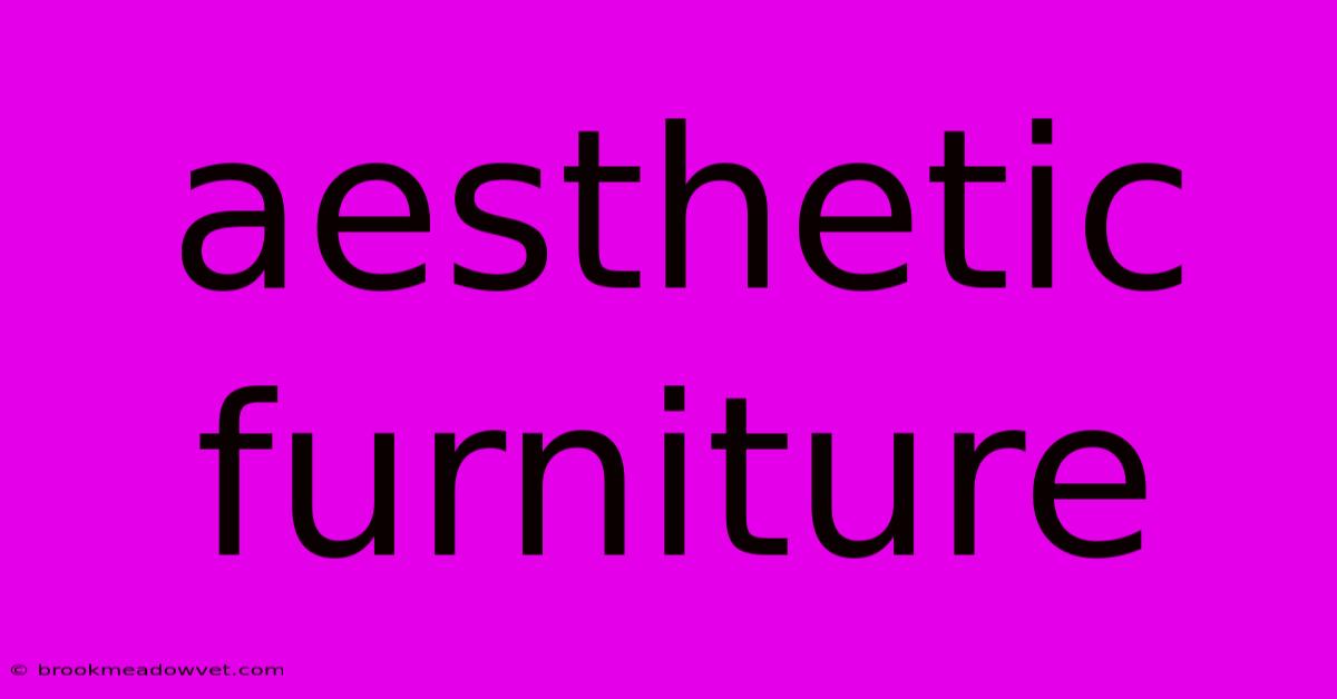 Aesthetic Furniture