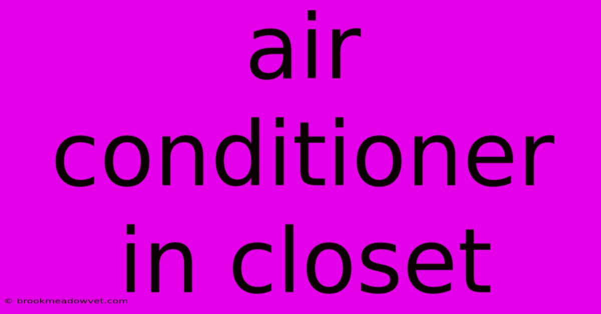 Air Conditioner In Closet