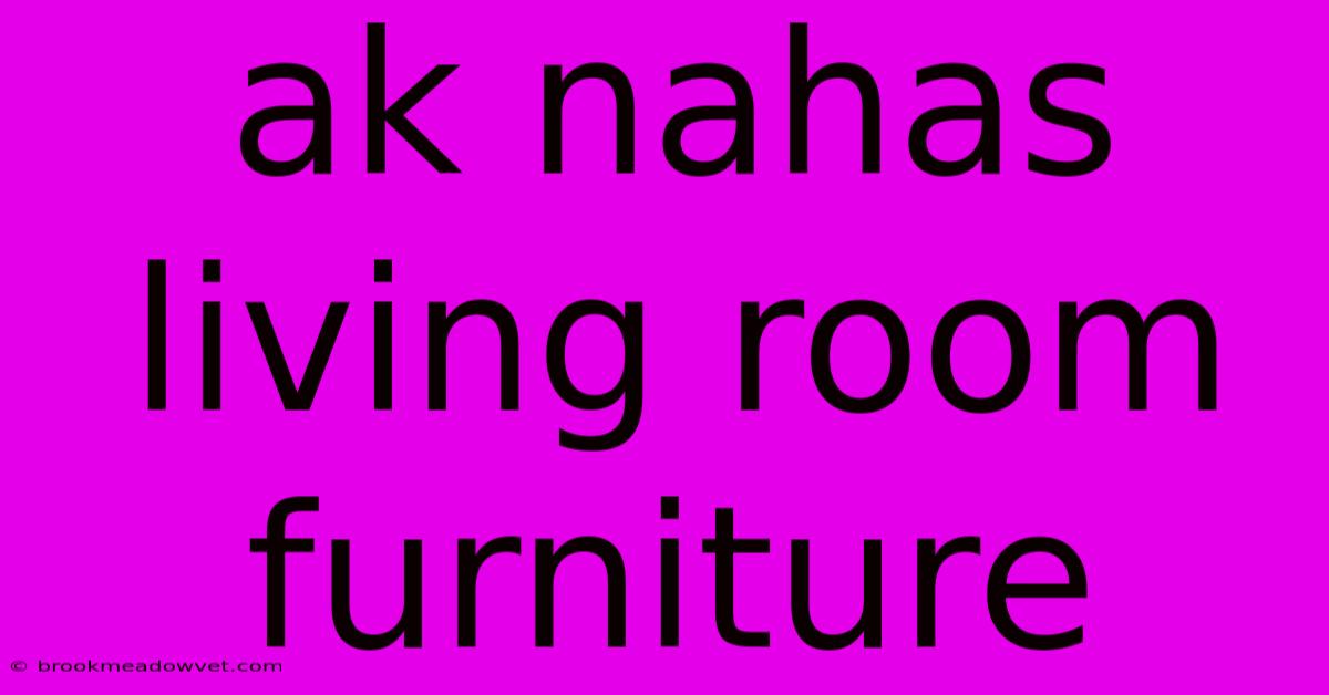 Ak Nahas Living Room Furniture