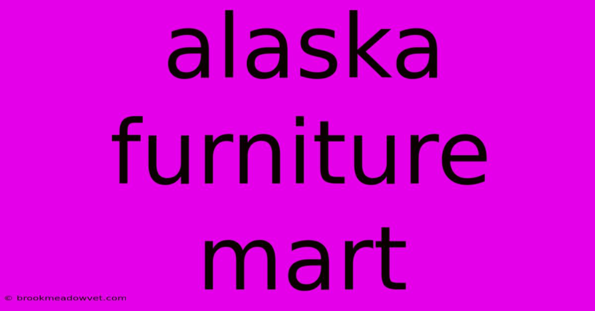 Alaska Furniture Mart