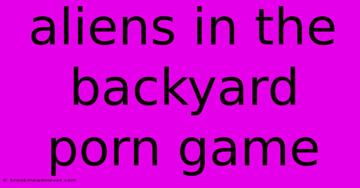 Aliens In The Backyard Porn Game