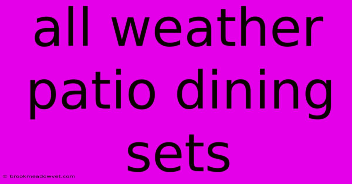 All Weather Patio Dining Sets