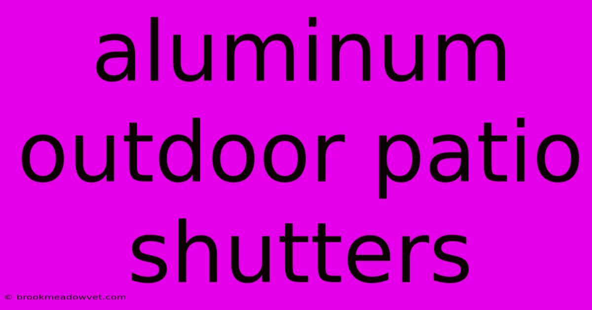 Aluminum Outdoor Patio Shutters