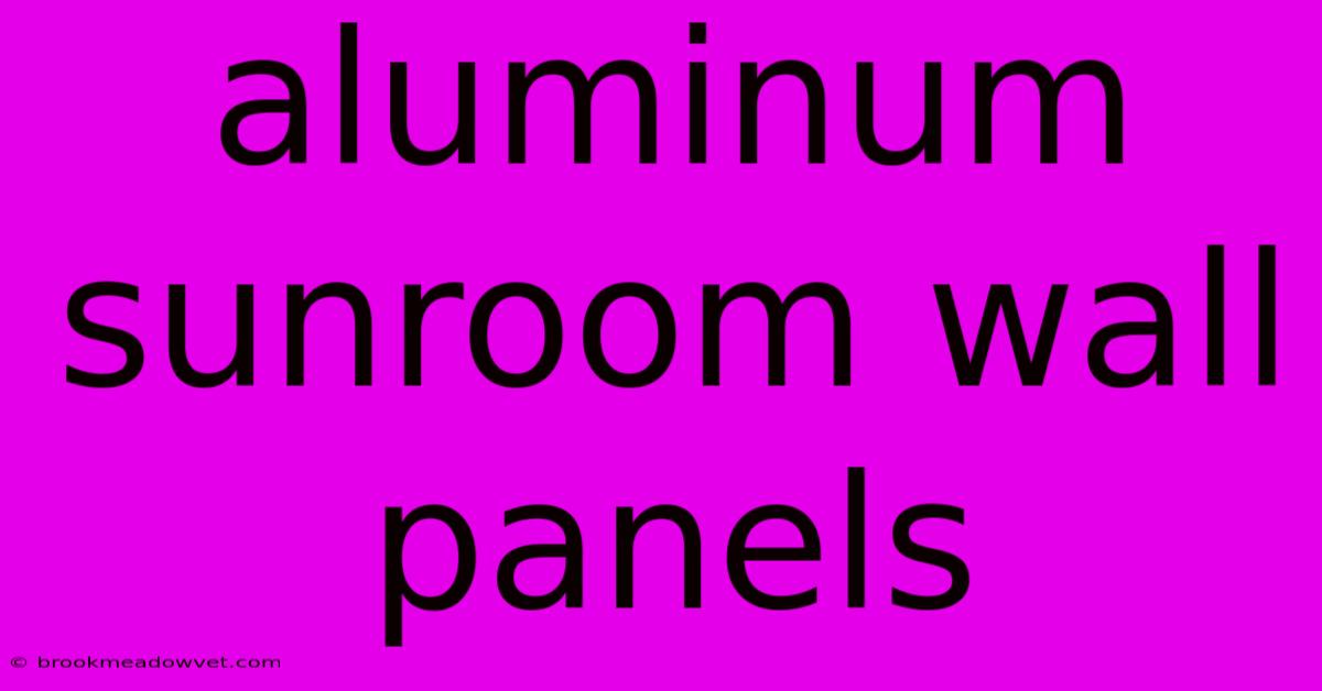 Aluminum Sunroom Wall Panels