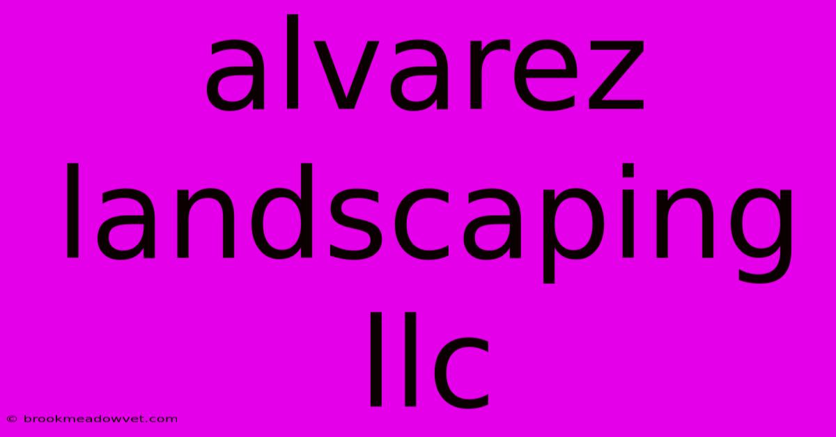 Alvarez Landscaping Llc