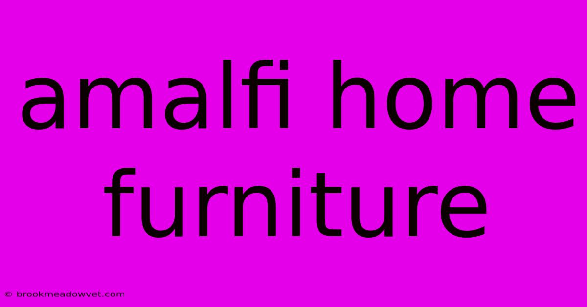 Amalfi Home Furniture