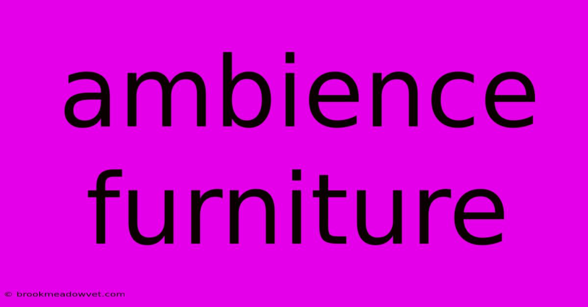 Ambience Furniture