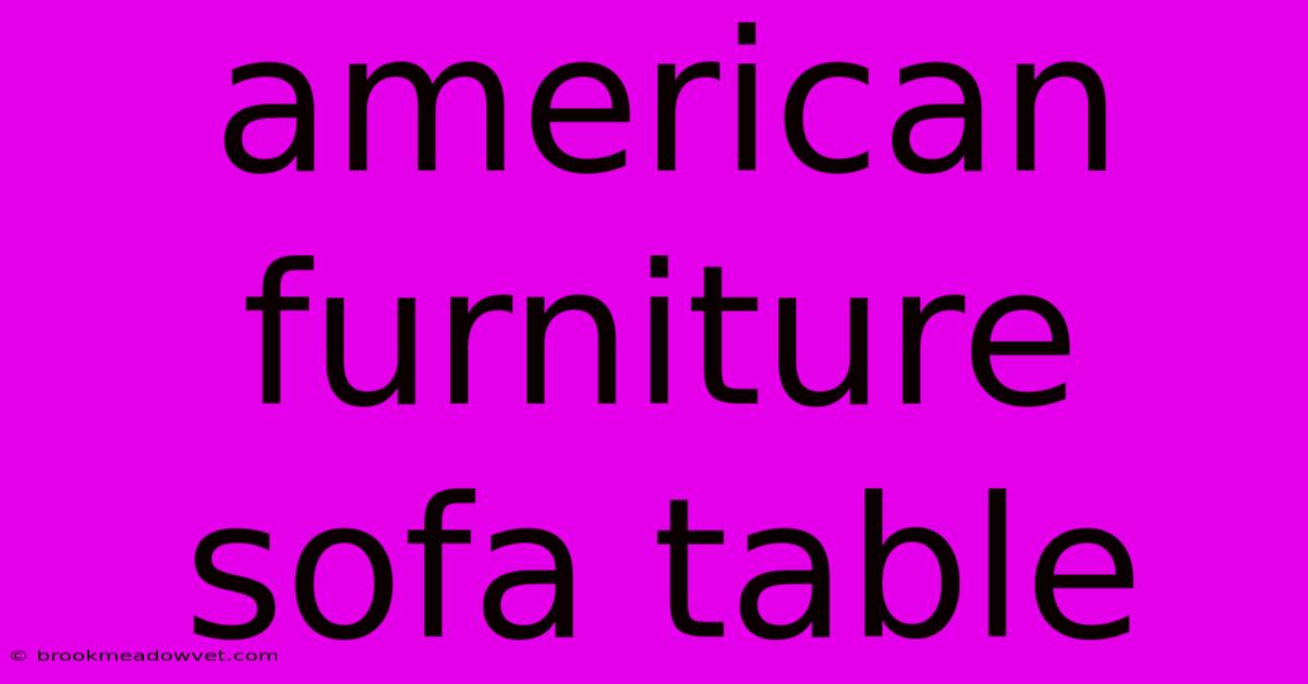 American Furniture Sofa Table