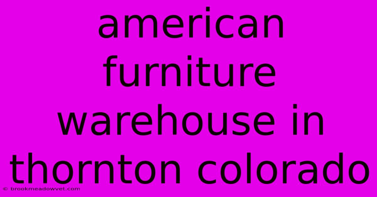 American Furniture Warehouse In Thornton Colorado