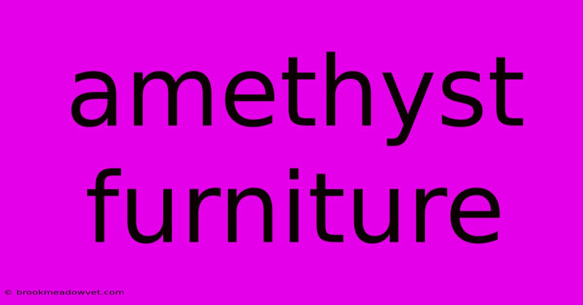 Amethyst Furniture