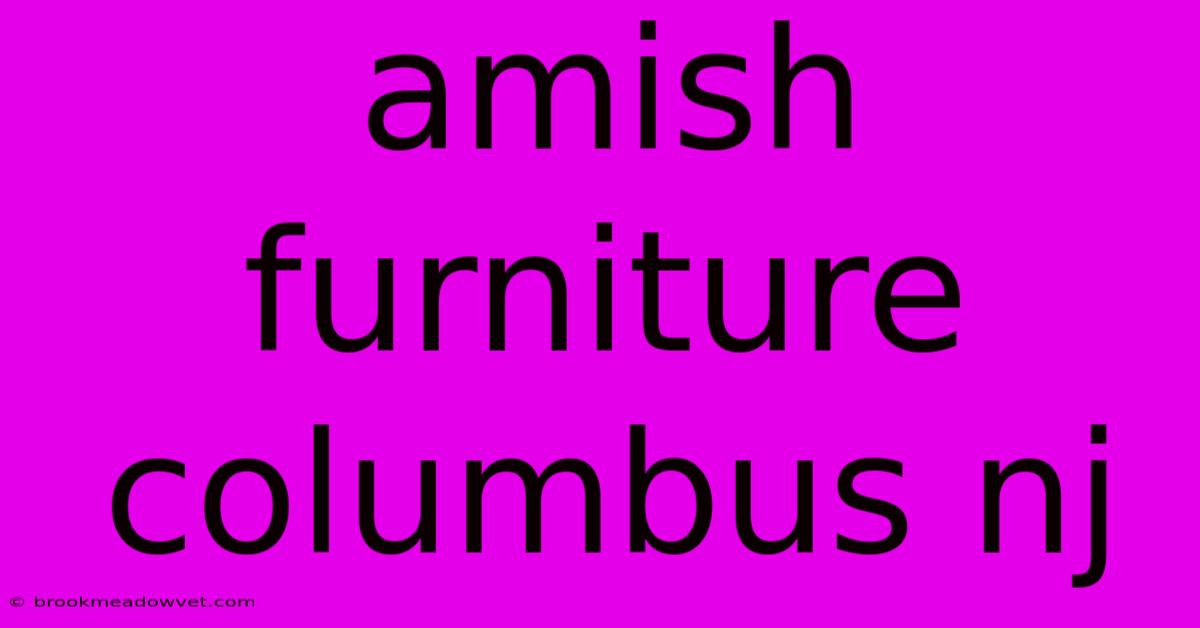 Amish Furniture Columbus Nj