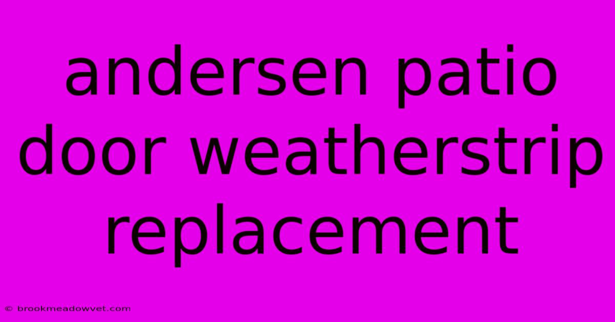 Andersen Patio Door Weatherstrip Replacement