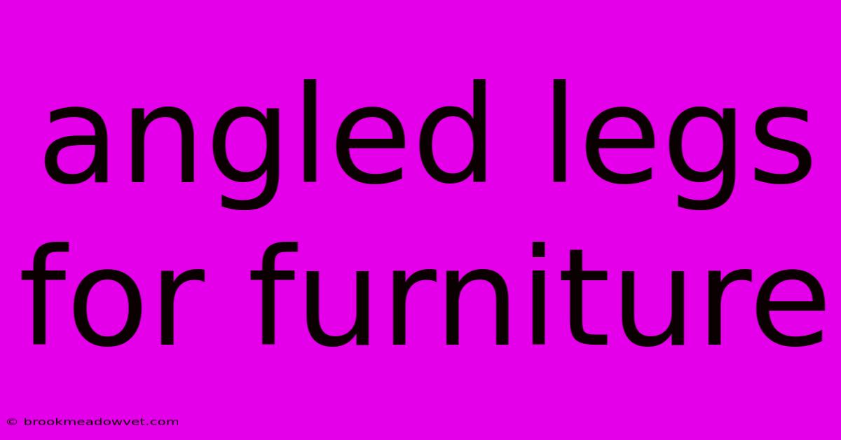 Angled Legs For Furniture