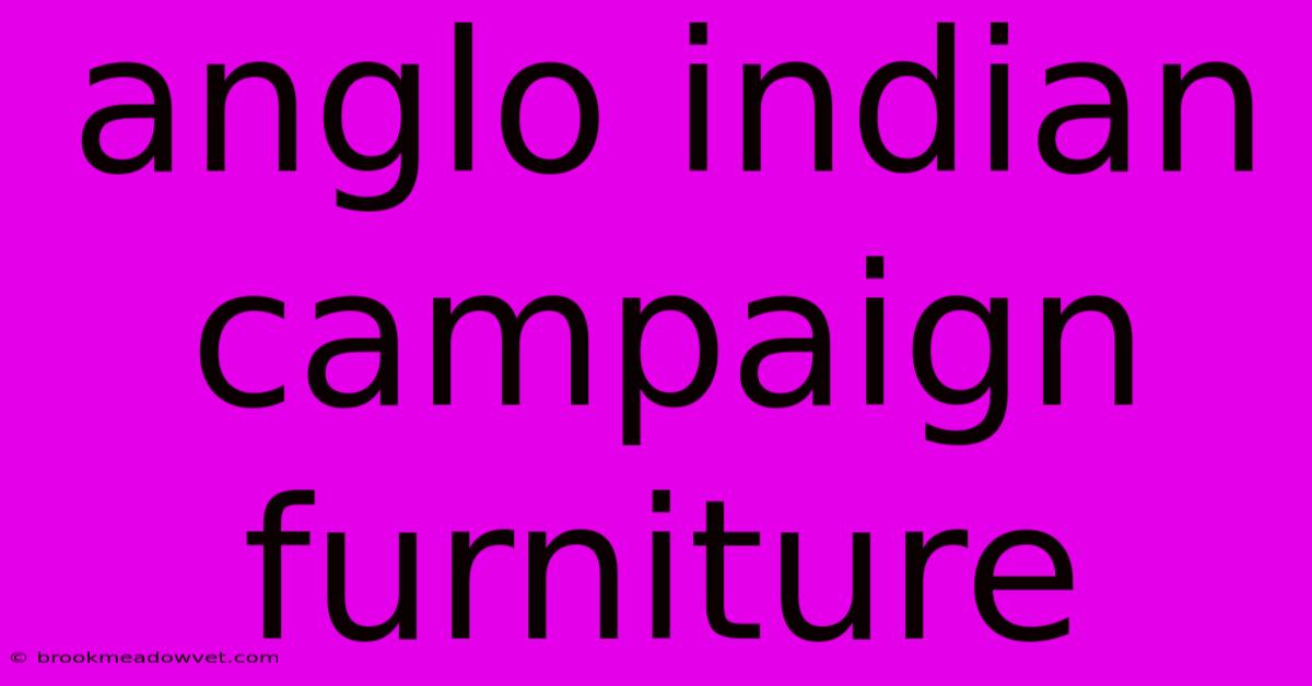 Anglo Indian Campaign Furniture