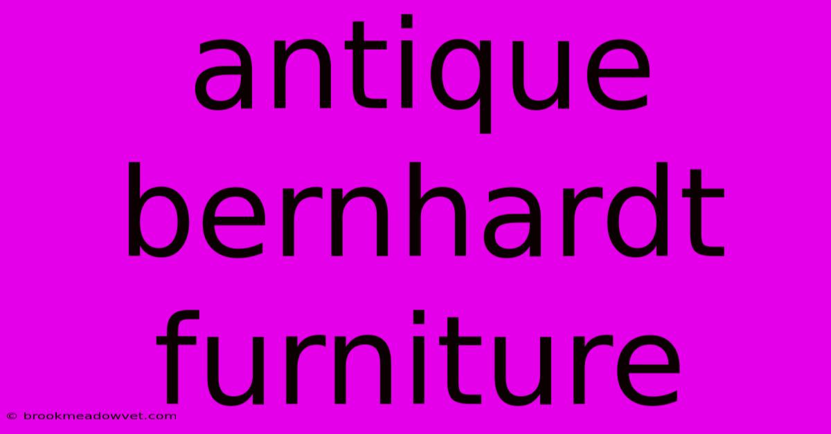 Antique Bernhardt Furniture